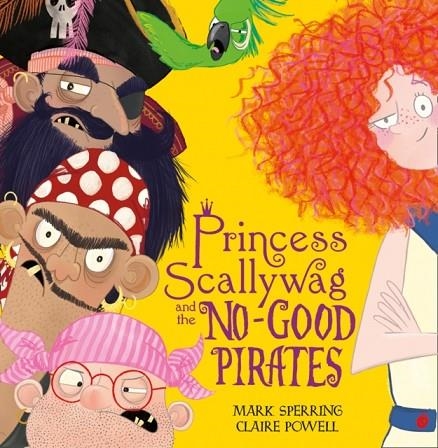 PRINCESS SCALLYWAG AND THE NO-GOOD PIRATES | 9780008212995 | MARK SPERRING
