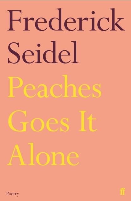 PEACHES GOES IT ALONE | 9780571348190 | FREDERICK SEIDEL