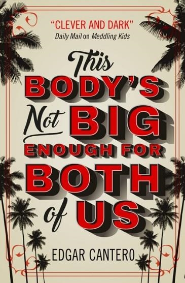 THIS BODY'S NOT BIG ENOUGH FOR BOTH OF US | 9781789090833 | EDGAR CANTERO