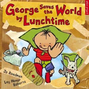 GEORGE SAVES THE WORLD BY LUNCHTIME | 9781903919507 | JO READMAN