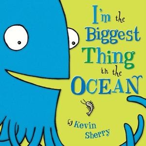 I'M THE BIGGEST THING IN THE OCEAN! | 9780803731929 | KEVIN SHERRY