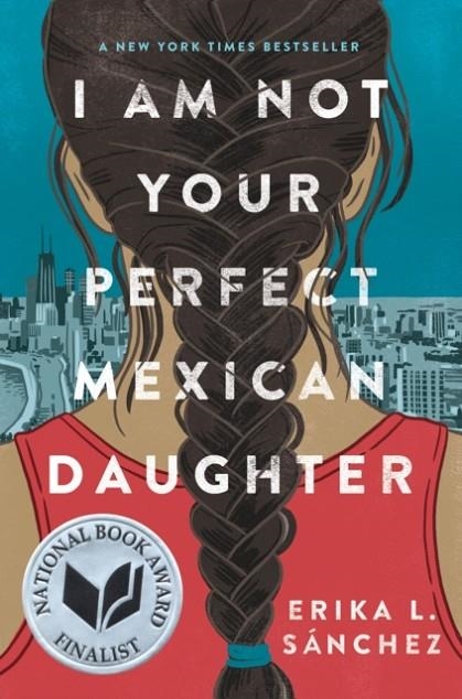 I AM NOT YOUR PERFECT MEXICAN DAUGHTER | 9781524700485 | ERIKA L SANCHEZ