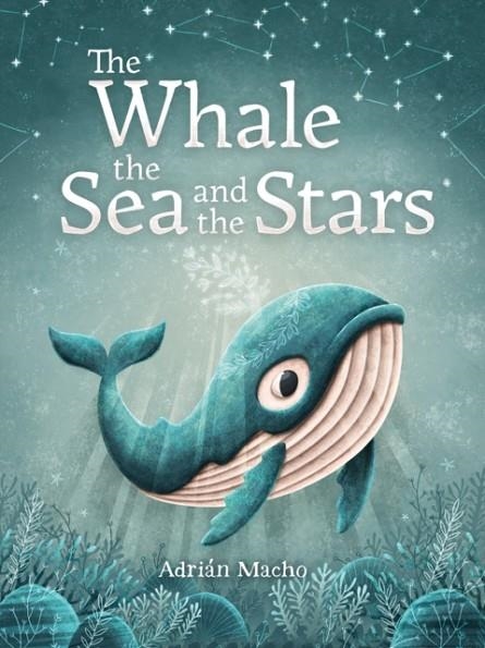 THE WHALE, THE SEA AND THE STARS | 9781782505594 | ADRIÁN MACHO