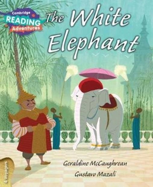 CAMBRIDGE READING ADVENTURES: THE WHITE ELEPHANT 4 VOYAGERS | 9781108405881 | GERALDINE MCCAUGHREAN