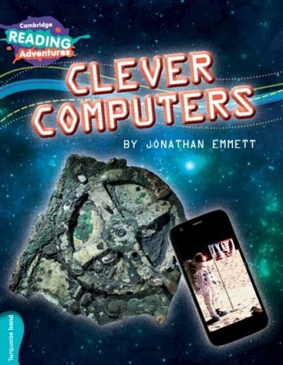 CAMBRIDGE READING ADVENTURES: CLEVER COMPUTERS TURQUOISE BAND | 9781316503317 | JONATHAN EMMETT