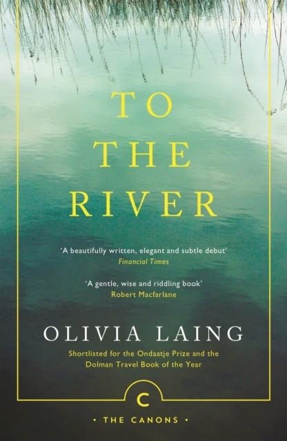 TO THE RIVER | 9781786891587 | OLIVIA LAING