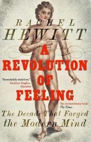 A REVOLUTION OF FEELING | 9781847085740 | RACHEL HEWITT