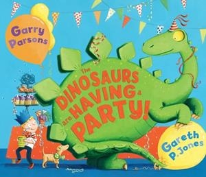 THE DINOSAURS ARE HAVING A PARTY! | 9781783441679 | GARETH P JONES