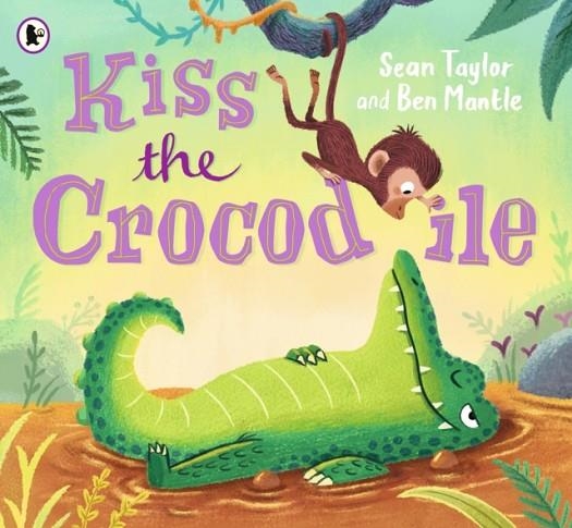 KISS THE CROCODILE | 9781406387926 | SEAN TAYLOR
