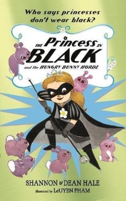 THE PRINCESS IN BLACK 03 AND THE HUNGRY BUNNY HORDE | 9781406379723 | SHANNON HALE