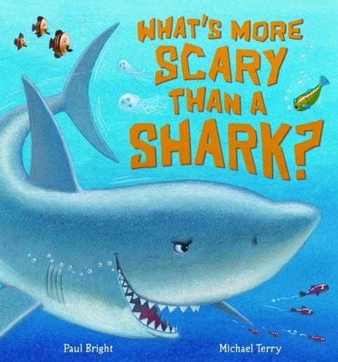 WHAT'S MORE SCARY THAN A SHARK? | 9781848950313 | PAUL BRIGHT