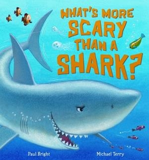 WHAT'S MORE SCARY THAN A SHARK? | 9781848950313 | PAUL BRIGHT