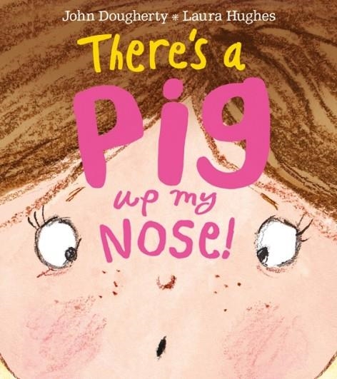 THERE'S A PIG UP MY NOSE! | 9781405277167 | JOHN DOUGHERTY