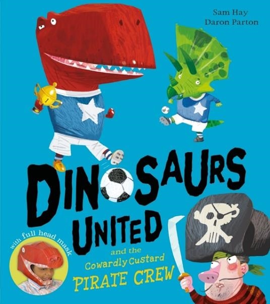 DINOSAURS UNITED AND THE COWARDLY CUSTARD PIRATE CREW | 9781405279338 | SAM HAY