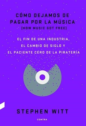 CÓMO DEJAMOS DE PAGAR POR LA MÚSICA | 9788494403378 | STEPHEN WITT