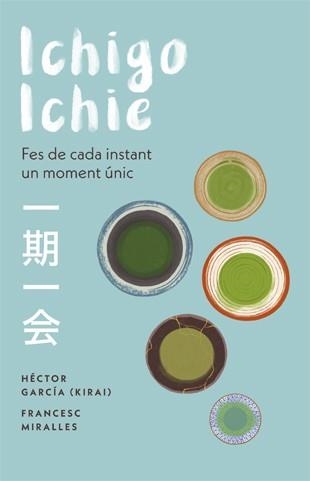 ICHIGO-ICHIE. FES DE CADA INSTANT UN MOMENT ÚNIC | 9788441232020 | FRANCESC MIRALLES