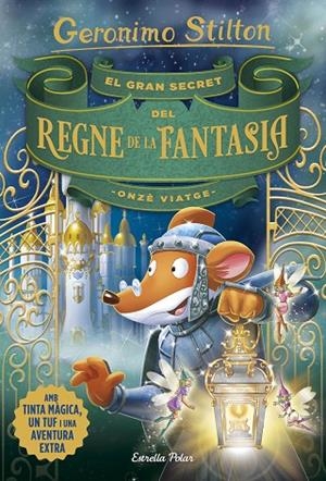 ONZÈ VIATGE.EL GRAN SECRET DEL REGNE DE LA FANTASIA | 9788491376309 | GERONIMO STILTON
