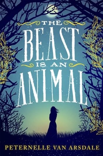 THE BEAST IS AN ANIMAL | 9781471160455 | PETERNELLE VAN ARSDALE