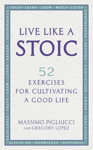 LIVE LIKE A STOIC | 9781846045967 | MASSIMO PIGLIUCCI/GREGORY LOPEZ