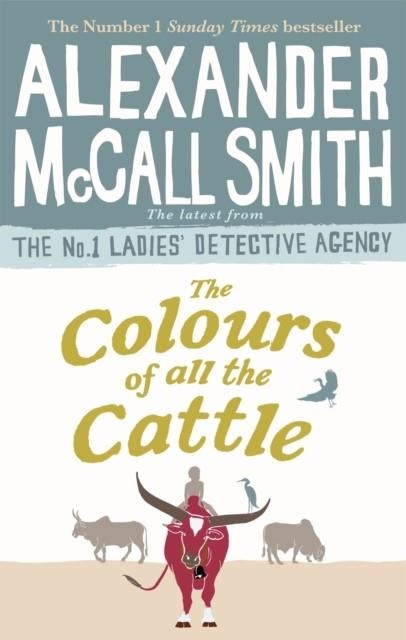 THE COLOURS OF ALL THE CATTLE | 9780349143279 | ALEXANDER MCCALL SMITH