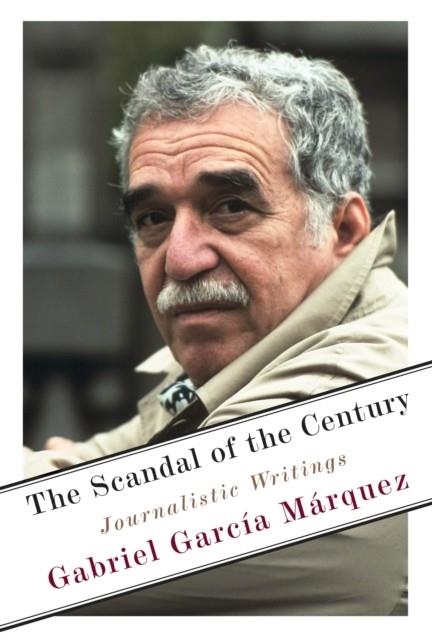 THE SCANDAL OF THE CENTURY | 9780525656425 | GABRIEL GARCÍA MÁRQUEZ