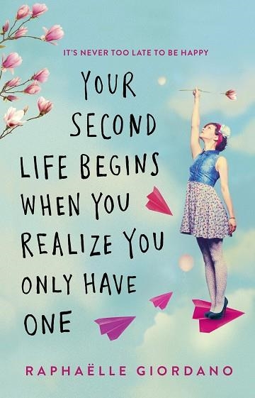 YOUR SECOND LIFE BEGINS WHEN YOU REALIZE YOU ONLY HAVE ONE | 9780552175005 | RAPHAELLE GIORDANO