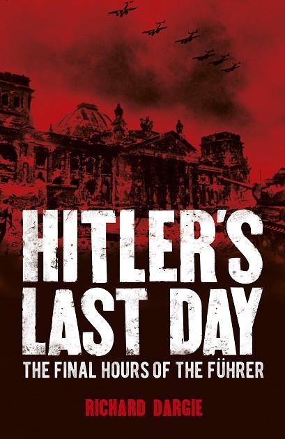 HITLER'S LAST DAY | 9781788881319 | RICHARD DARGIE