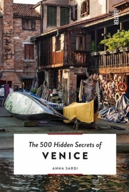 THE 500 HIDDEN SECRETS OF VENICE | 9789460582417 | ANNA SARDI