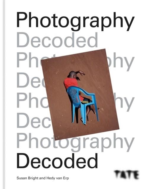 TATE: PHOTOGRAPHY DECODED | 9781781576809 | SUSAN BRIGHT/HEDY VAN ERP