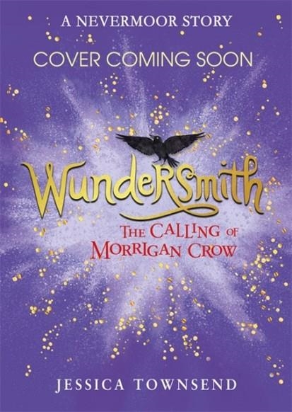 WUNDERSMITH 2: THE CALLING OF MORRIGAN CROW | 9781510103849 | JESSICA TOWNSEND