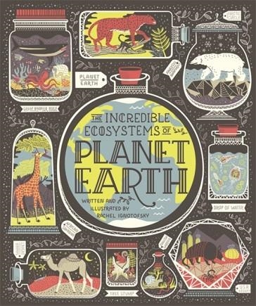 THE INCREDIBLE ECOSYSTEMS OF PLANET EARTH | 9781526361745 | RACHEL IGNOTOFSKY
