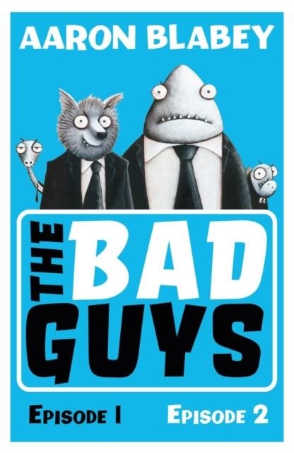 THE BAD GUYS: EPISODES 01 AND 02 | 9781407186818 | AARON BLABEY
