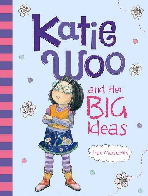 KATIE WOO AND HER BIG IDEAS | 9781479520268 | FRAN MANUSHKIN