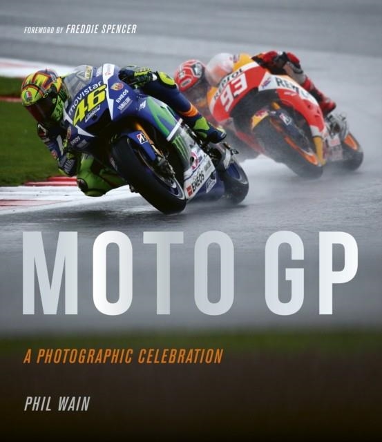 MOTO GP - A PHOTOGRAPHIC CELEBRATION | 9781781317532 | PHIL WAIN