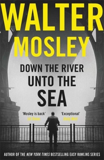 DOWN THE RIVER UNTO THE SEA | 9781474608671 | WALTER MOSLEY