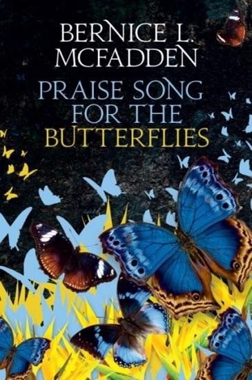 PRAISE SONG FOR THE BUTTERFLIES | 9781909762886 | BERNICE L MCFADDEN