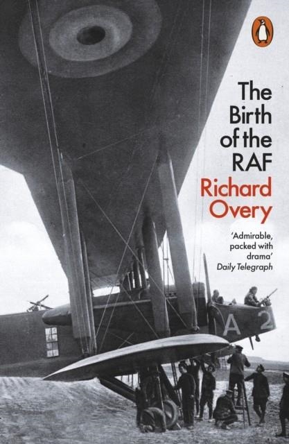 THE BIRTH OF THE RAF, 1918 | 9780141983851 | RICHARD OVERY