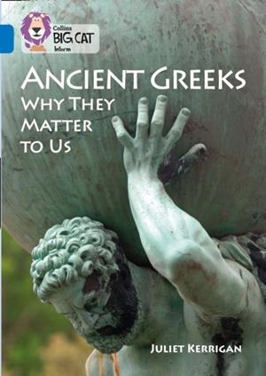 ANCIENT GREEKS: WHY THEY MATTER TO US -NON-FICTION-SAPPHIRE - BAND 16 | 9780008208929 | JULIET KERRIGAN