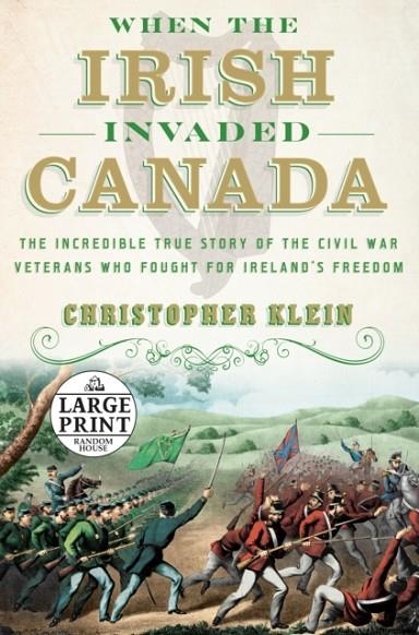 WHEN THE IRISH INVADED CANADA | 9781984886194 | CHRISTOPHER KLEIN