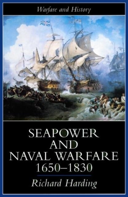 SEAPOWER AND NAVAL WARFARE, 1650-1830 | 9781857284782 | RICHARD HARDING