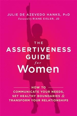 THE ASSERTIVENESS GUIDE FOR WOMEN | 9781626253377 | JULIE DE AZEVEDO HANKS