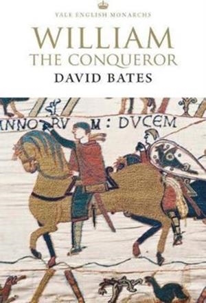 WILLIAM THE CONQUEROR | 9780300234169 | DAVID BATES