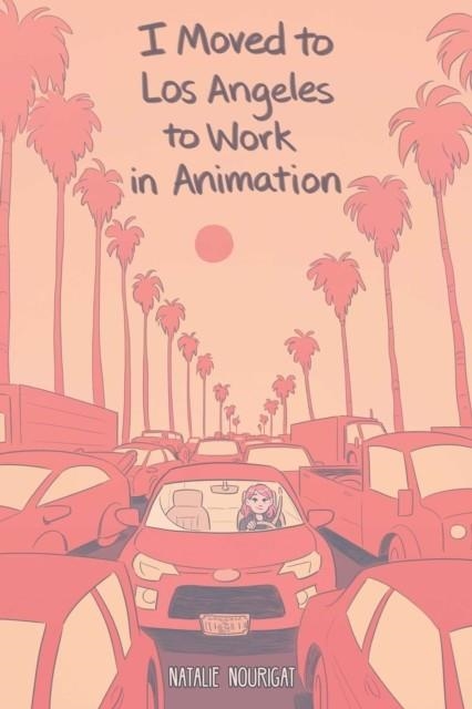 I MOVED TO LOS ANGELES TO WORK IN ANIMATION | 9781684152919 | NATALIE NOURIGAT