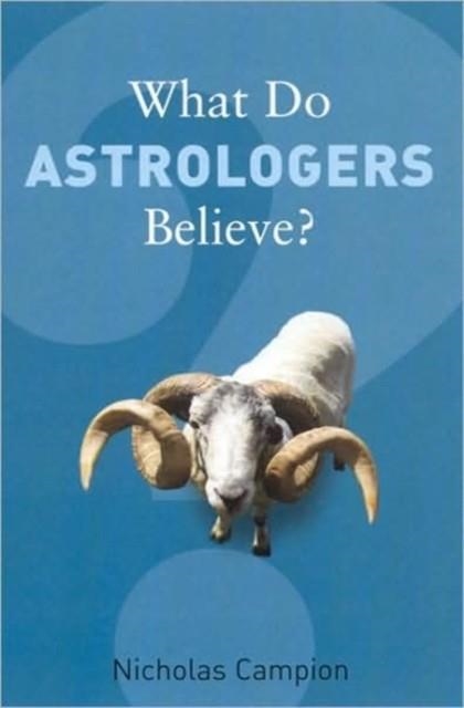 WHAT DO ASTROLOGERS BELIEVE? | 9781862078383 | NICHOLAS CAMPION