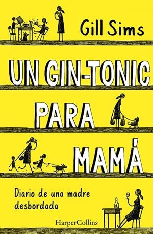 UN GIN-TONIC PARA MAMÁ. DIARIO DE  UNA MADRE DESBORDADA | 9788491393498 | SIMS GILL