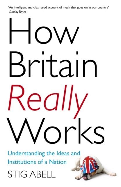 HOW BRITAIN REALLY WORKS | 9781473658424 | STIG ABELL