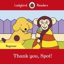 THANK YOU, SPOT! (LADYBIRD) | 9780241365496 | TEAM LADYBIRD READERS