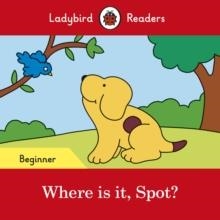 WHERE IS IT, SPOT? (LADYBIRD) | 9780241365472 | TEAM LADYBIRD READERS