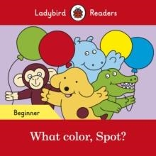 WHAT COLOR, SPOT? (LADYBIRD) | 9780241365502 | TEAM LADYBIRD READERS
