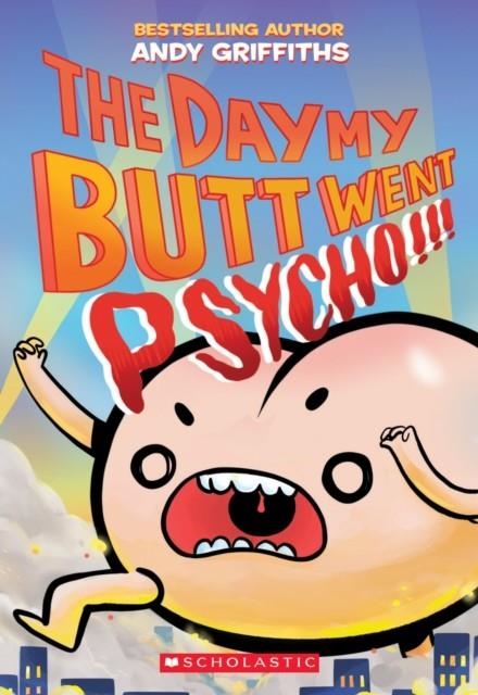 THE DAY MY BUTT WENT PSYCHO | 9781338546743 | ANDY GRIFFITHS